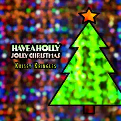 Have a Holly Jolly Christmas - Single by Krissy Kringles album reviews, ratings, credits