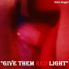 Give Them Red Light - Single by Alex Angel album reviews, ratings, credits