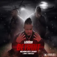 Detroit Meu nome não é Johnny (feat. Hitmachine) - Single by Gordon, L. Abner & Ronin Buggy album reviews, ratings, credits