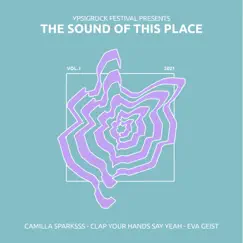 The Sound of This Place (Ypsigrock Festival 2021) - Single by Camilla Sparksss, Clap Your Hands Say Yeah & Eva Geist album reviews, ratings, credits