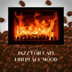 Jazz for Cafe, Fireplace Mood by Cafe Latte Jazz Club album reviews, ratings, credits