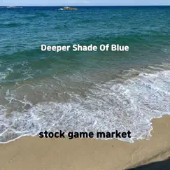 Deeper Shade of Blue - Single by Stock game market album reviews, ratings, credits