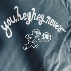 Youheyhey Never Die! - Single by Youheyhey album reviews, ratings, credits