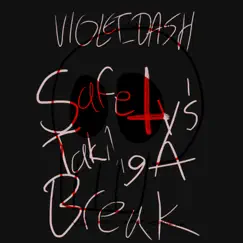 Safety's Taking a Break - Single by Violet_dash album reviews, ratings, credits