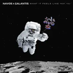 What It Feels Like (feat. You) - Single by Navos & Galantis album reviews, ratings, credits