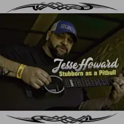Stubborn as a Pitbull - Single by Jesse Howard album reviews, ratings, credits