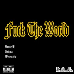 F**k the World (feat. Krizma & Weeparlow) - Single by Benny B album reviews, ratings, credits