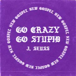 Go Crazy Go Stupid (Radio Edit) - Single by J. Seuss album reviews, ratings, credits