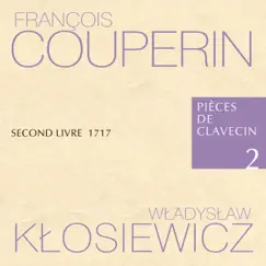 François Couperin Pièces de Clavecin 2 Second Livre 1717 Władysław Kłosiewicz by Lilianna Stawarz, Władysław Kłosiewicz, Marcin Zalewski, Maria Papuzińska-Uss & Małgorzata Wojciechowska album reviews, ratings, credits