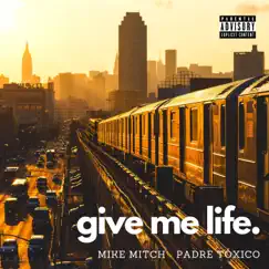 Give Me Life - Single by Mike Mitch & Padre Tóxico album reviews, ratings, credits