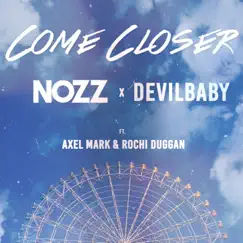 Come Closer (feat. DevilBaby, Rochi Duggan & Axel Mark) - Single by Nozz album reviews, ratings, credits
