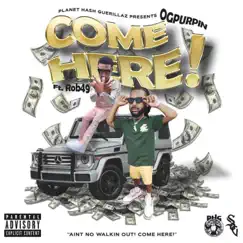 COME HERE (feat. Rob49) - Single by OgPurpin album reviews, ratings, credits