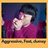 Seriously aggressive fast and clumsy Pt.2 song lyrics
