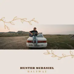 Halfway (EP) by Hunter McDaniel album reviews, ratings, credits