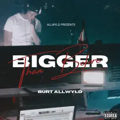 Bigger Than Before by Burt AllWyld album reviews, ratings, credits