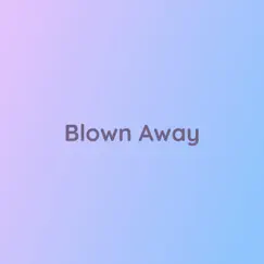 Blown Away - Single by Songlorious album reviews, ratings, credits