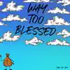 W a Y T O O Blessed - Single album lyrics, reviews, download