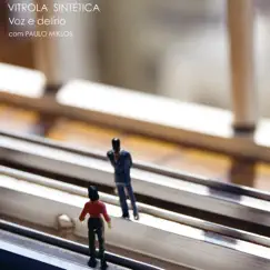 Voz e Delírio - Single by Vitrola Sintética & Paulo Miklos album reviews, ratings, credits