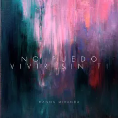 No Puedo Vivir Sin Ti - Single by Hanna Miranda album reviews, ratings, credits