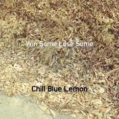 Win Some Lose Some - Single by Chill Blue Lemon album reviews, ratings, credits