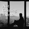 Not Coming Home - Single album lyrics, reviews, download