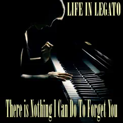 There Is Nothing I Can Do To Forget You (Piano Version) - Single by Life In Legato album reviews, ratings, credits