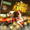 I Always Knew (feat. Gtaway) - Single album lyrics, reviews, download