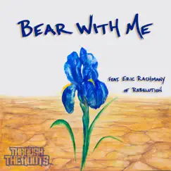 Bear with Me (feat. Eric Rachmany) - Single by Through the Roots album reviews, ratings, credits