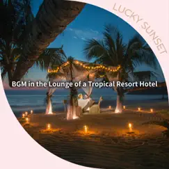 Bgm in the Lounge of a Tropical Resort Hotel by Lucky Sunset album reviews, ratings, credits