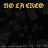 No la Creo - Single album lyrics, reviews, download