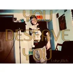 You Deserve You - Single by Luke Rich album reviews, ratings, credits