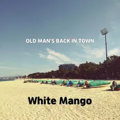 Old Man's Back In Town - Single by White Mango album reviews, ratings, credits