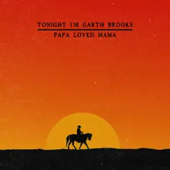 Papa Loved Mama - Single by Tonight I'm Garth Brooks album reviews, ratings, credits