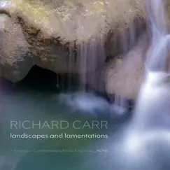 Landscapes and Lamentations by Richard Carr & American Contemporary Music Ensemble album reviews, ratings, credits