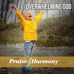 Overwhelming God by Praise and Harmony album reviews, ratings, credits