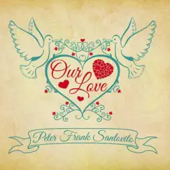Our Love by Peter Frank Santovito album reviews, ratings, credits