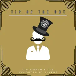 Tip of the Hat (feat. Cody Nash, DJB & Ice Cream Klique) Song Lyrics