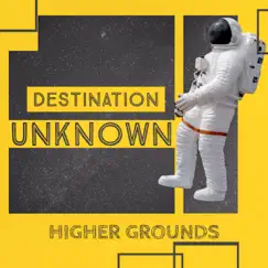 Destination Unknown by Higher Grounds album reviews, ratings, credits