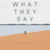 What They Say - Single album lyrics, reviews, download