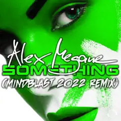 Something (Mindblast Remix) [Remixes] - Single by Alex Megane album reviews, ratings, credits
