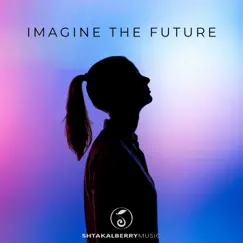 Imagine the Future - Single by ShtakalBerry album reviews, ratings, credits