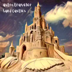 Sand Castles - Single by Astro.traveler album reviews, ratings, credits