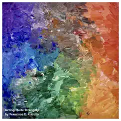 Acting Quite Strangely - Single by Francisco E. Rizzuto album reviews, ratings, credits