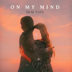 On My Mind - Single by Sem Vox album reviews, ratings, credits