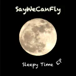 Sleepy Time EP by SayWeCanFly album reviews, ratings, credits