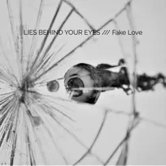 Fake Love - Single by Lies Behind Your Eyes album reviews, ratings, credits