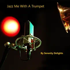 Jazz Me With a Trumpet - Single by Serenity Delights album reviews, ratings, credits