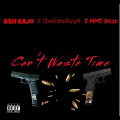 Can't Waste Time (feat. Bluebandkeys & MMS Spook) - Single by Ksn KaJo album reviews, ratings, credits