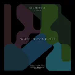 Wheels Come Off (Pavel Khvaleev + Daniel Wanrooy Remixes) - EP by Conjure One & JEZA album reviews, ratings, credits