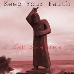 Keep Your Faith - Single by Janissaries album reviews, ratings, credits